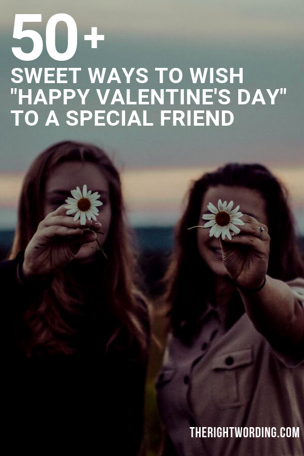 50+ Sweet Ways To Wish Happy Valentine's Day To A Special Friend