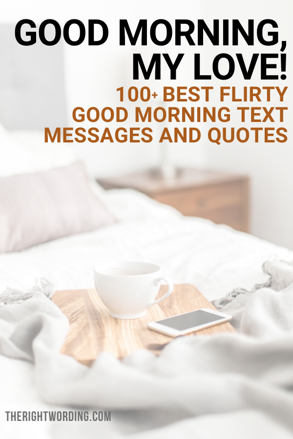 Good Morning My Love: 100+ Best Flirty Good Morning Text Messages And Quotes, Cute Texts To Send Boyfriend, Girlfriend, Wife or Husband #textmessages #goodmorning #texts #goodmorningquotes #riseandshine